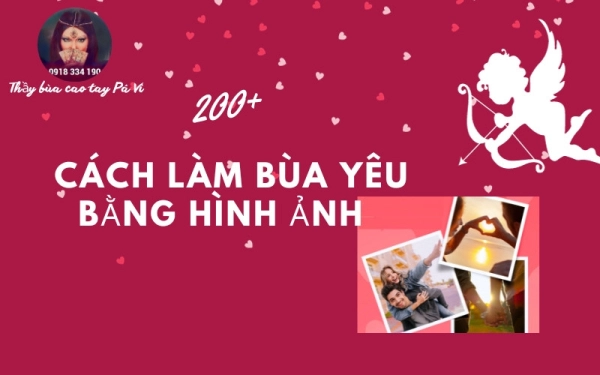 Cách làm bùa yêu bằng hình ảnh: Đơn giản, hiệu quả, an toàn