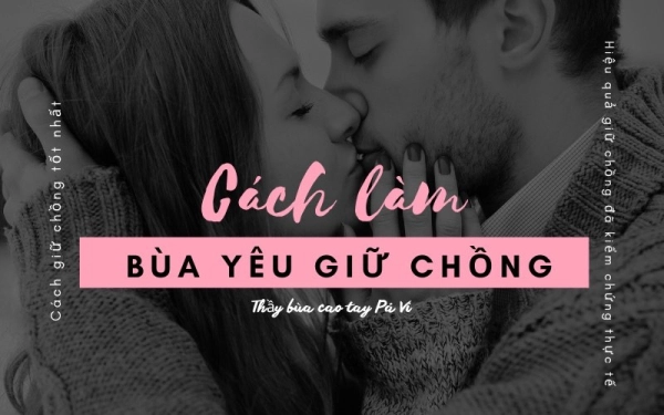 Cách làm bùa yêu giữ chồng của người vợ thông minh