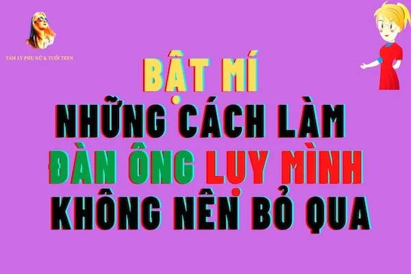 21+ Cách làm đàn ông lụy mình: Tuyệt chiêu chinh phục đàn ông