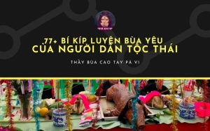 Bí kíp luyện bùa yêu của người dân tộc Thái: Nguy hiểm hay hiệu nghiệm?
