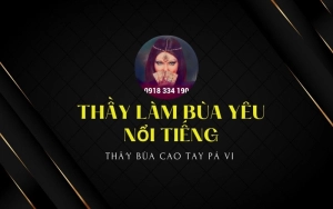 5 địa chỉ thầy làm bùa yêu nổi tiếng nhất ở Việt Nam hiện nay